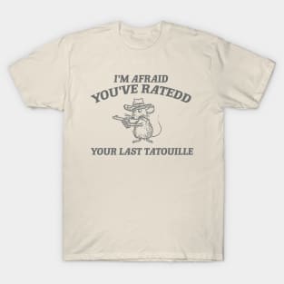 You've Ratedd Your Last Tatouille - Unisex T-Shirt